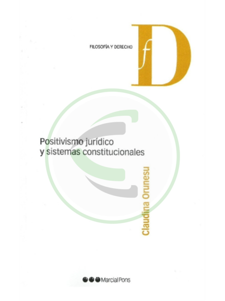 Positivismo jurídico y sistemas constitucionales - Claudina Orunesu