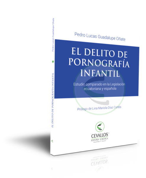 El Delito de Pornografía Infantil • Estudio comparado en la Legislación ecuatoriana y española